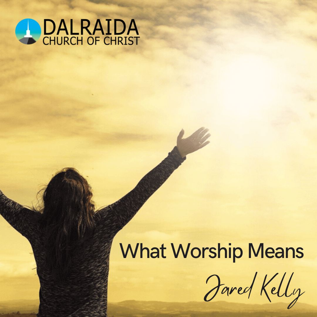 what-worship-means-dalraida-church-of-christ