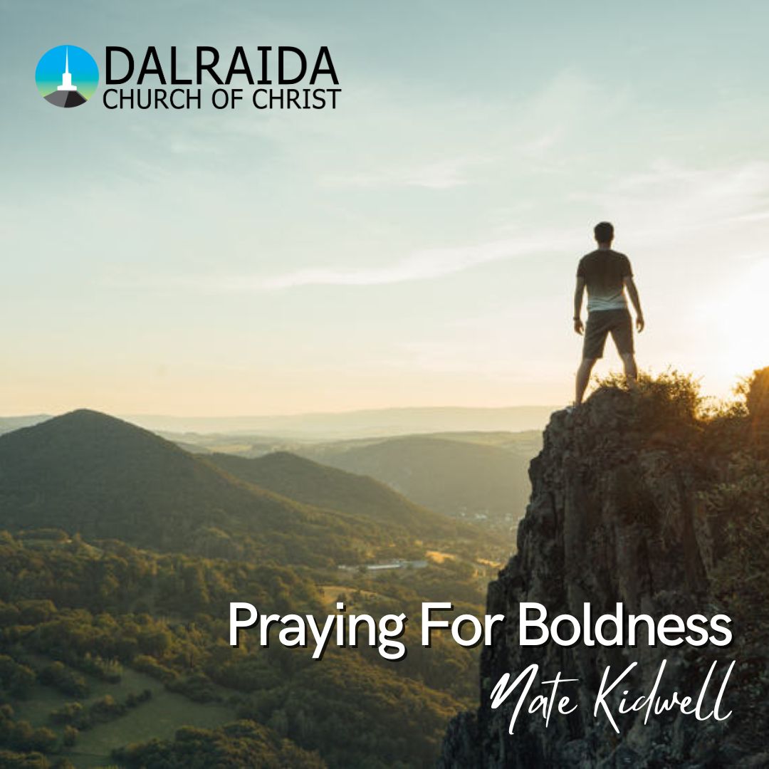 Praying For Boldness - Dalraida church of Christ